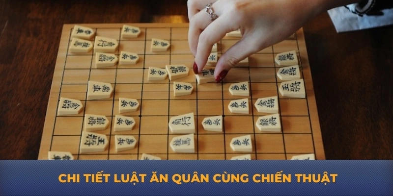 Chi tiết luật ăn quân cùng chiến thuật