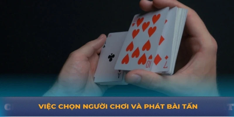 Việc chọn người chơi và phát bài tấn